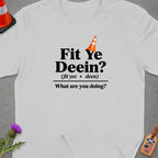 T-shirt with "Fit Ye Deein? What are you doing?" text and traffic cone graphic.