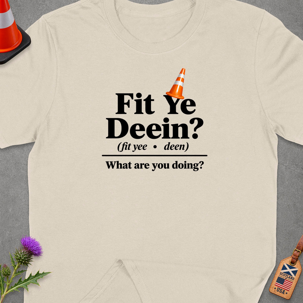 Light cream t-shirt with text "Fit Ye Deein? What are you doing?"