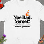 White t-shirt with "Nae Bad, Yersel?" text and an orange traffic cone.