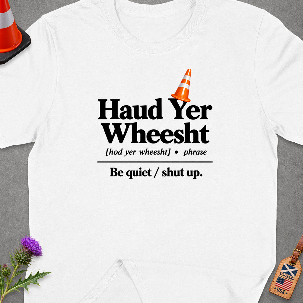 White t-shirt with text "Haud Yer Wheesht" and "Be quiet / shut up."