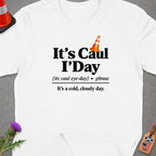 White t-shirt with "It's Caul I'Day" and definition of a cold, cloudy day.