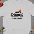 White t-shirt with "Fan's Dinner? When's dinner?" text and orange traffic cone.