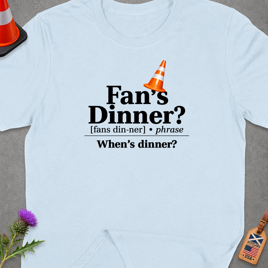 Light blue t-shirt with "Fan's Dinner? When's dinner?" text and traffic cone graphic.