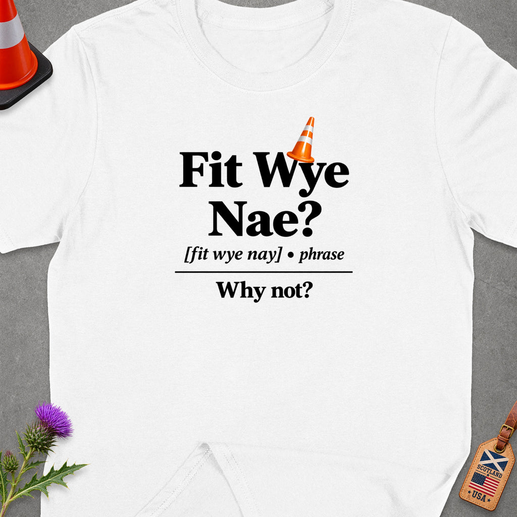 White t-shirt with "Fit Wye Nae? Why not?" text and Scottish/USA flag tag.