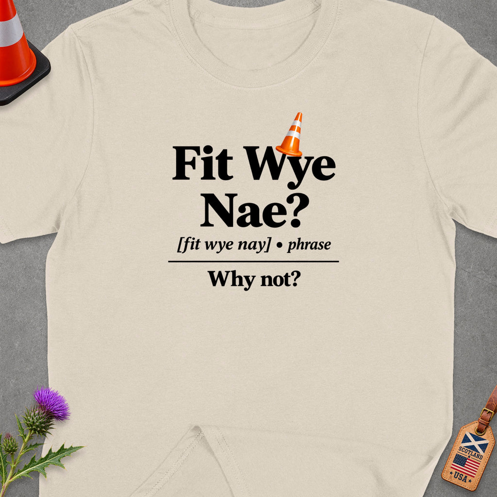 Cream t-shirt with "Fit Wye Nae?" and "Why not?" text.