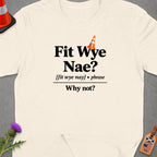 Cream t-shirt with "Fit Wye Nae? Why not?" text and traffic cone graphic.