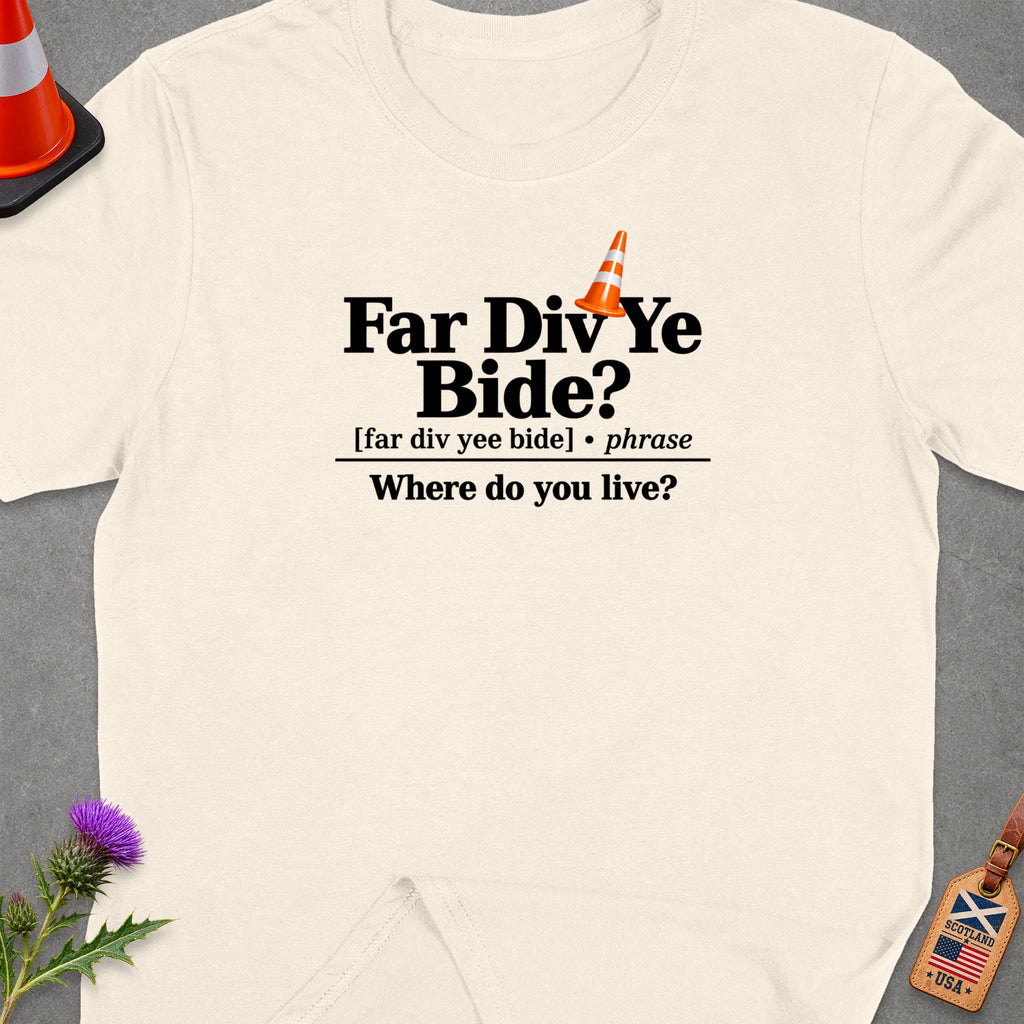 Cream t-shirt with "Far Div Ye Bide? Where do you live?" text.