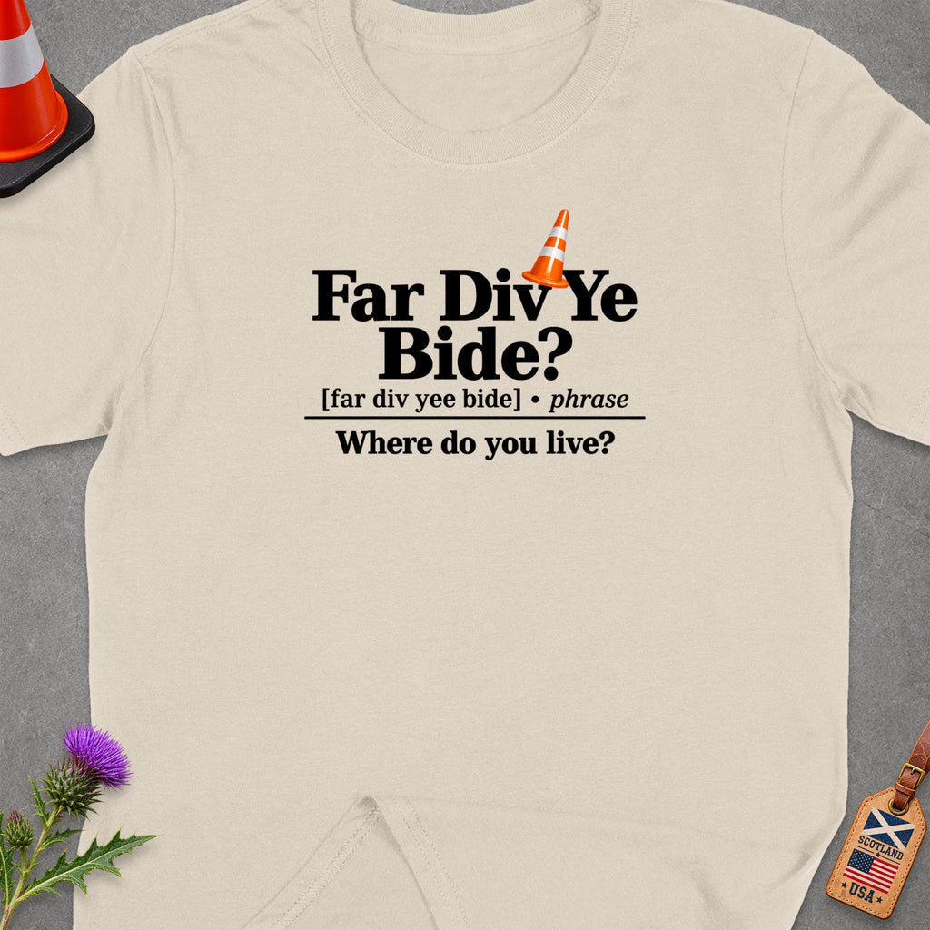T-shirt with "Far Div Ye Bide? Where do you live?" slogan and Scottish/USA tag.