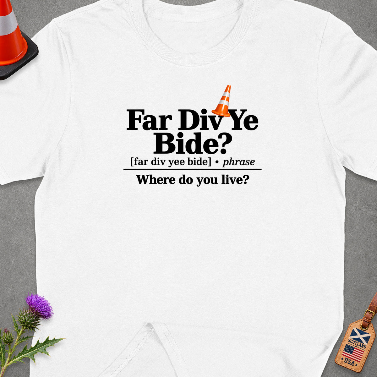 White t-shirt with "Far Div Ye Bide? Where do you live?" text.