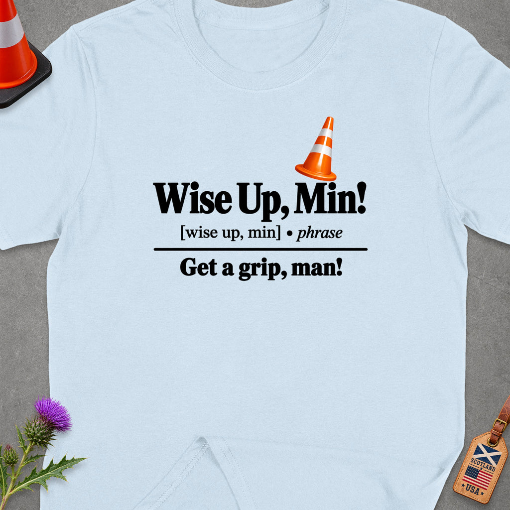 Light blue t-shirt with text "Wise Up, Min!" and "Get a grip, man!".