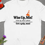 White t-shirt with text "Wise Up, Min! Get a grip, man!" and a traffic cone.