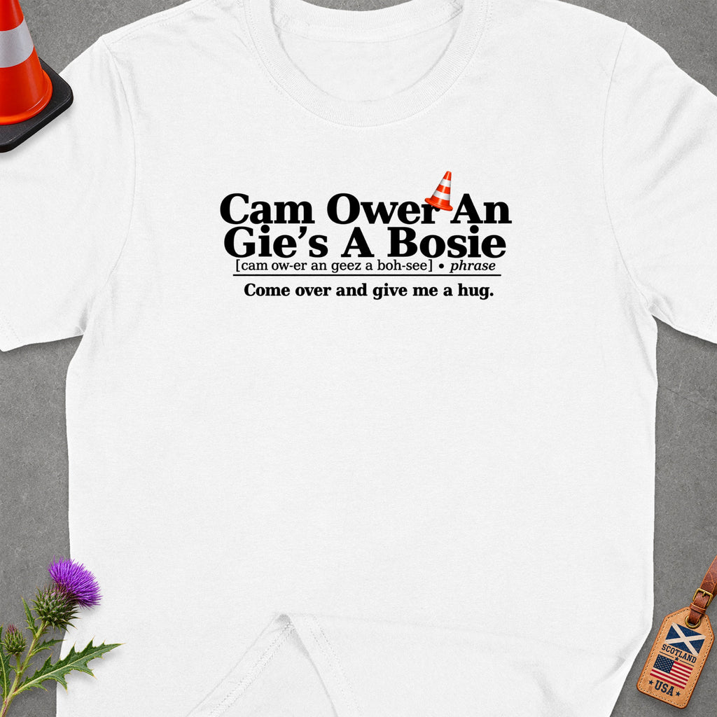 White t-shirt with Scottish phrase "Cam Ower An Gie's A Bosie" and translation.