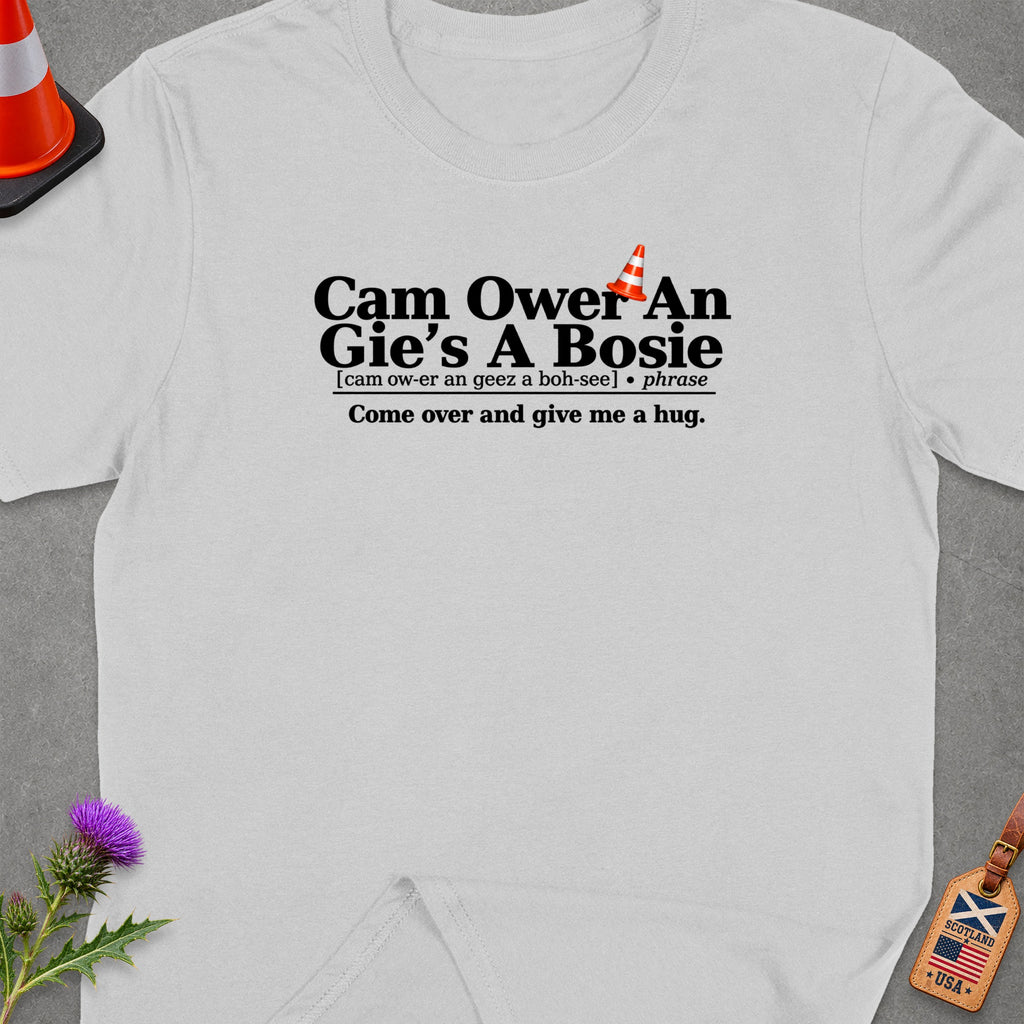 Grey t-shirt with text "Cam Ower An Gie's A Bosie" and "Come over and give me a hug."