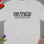 Grey t-shirt with text "Cam Ower An Gie's A Bosie" and "Come over and give me a hug."