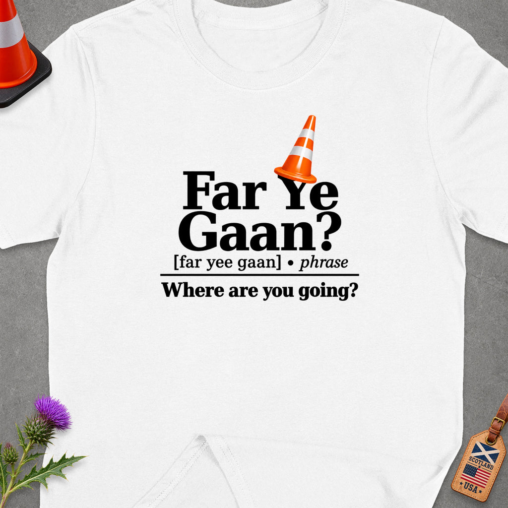 White t-shirt with "Far Ye Gaan? Where are you going?" text and traffic cone.