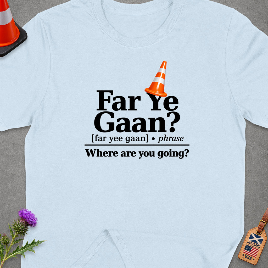 Light blue t-shirt with "Far Ye Gaan? Where are you going?" text.