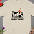 T-shirt with "Far Ye Gaan? Where are you going?" text and traffic cone.