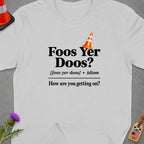 White t-shirt with "Foos Yer Doos?" and "How are you getting on?" text.