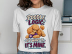 White t-shirt with a poodle graphic and text: "Poodle Logic: If I want it, It's mine."