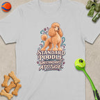 T-shirt with Standard Poodle Unstandard Attitude graphic and dog toys.