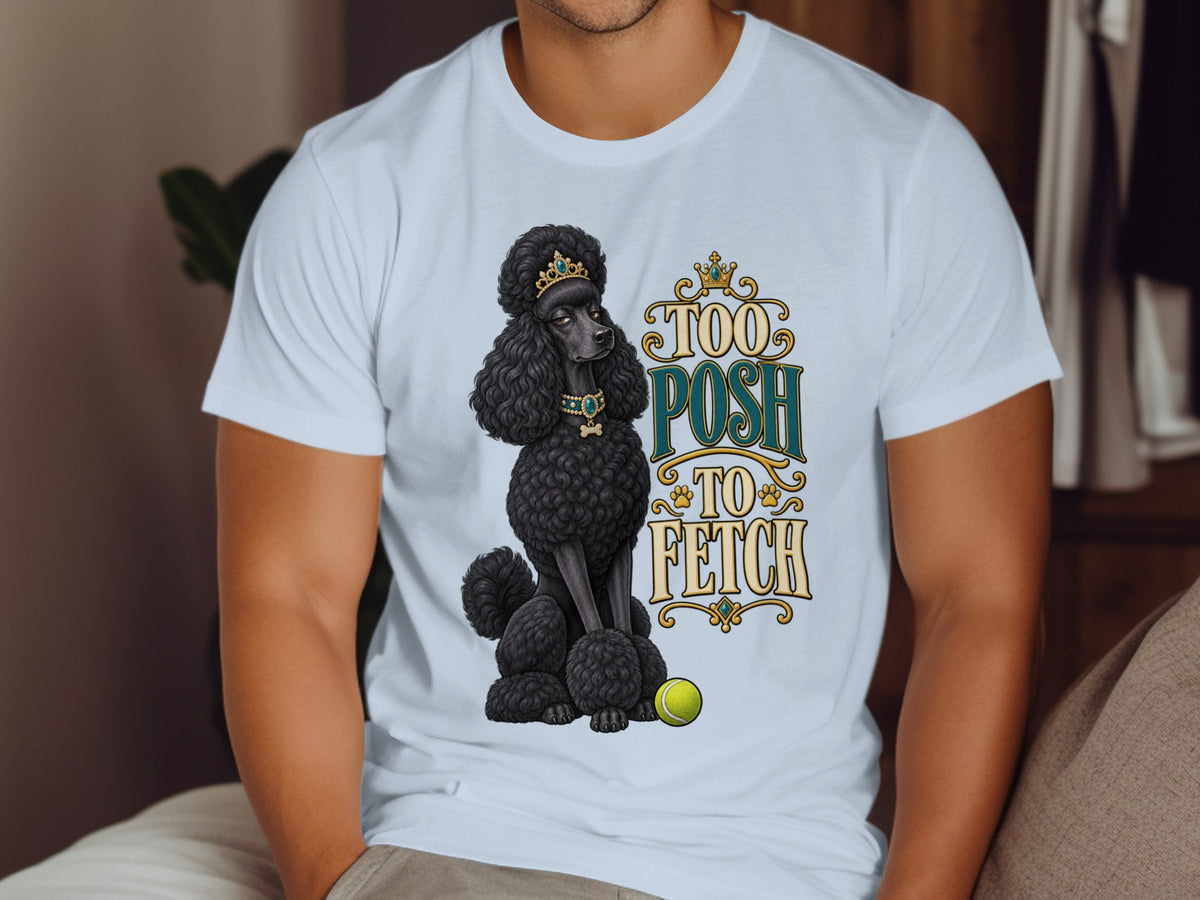 Black poodle wearing crown and collar, next to text "Too Posh to Fetch" and a tennis ball.