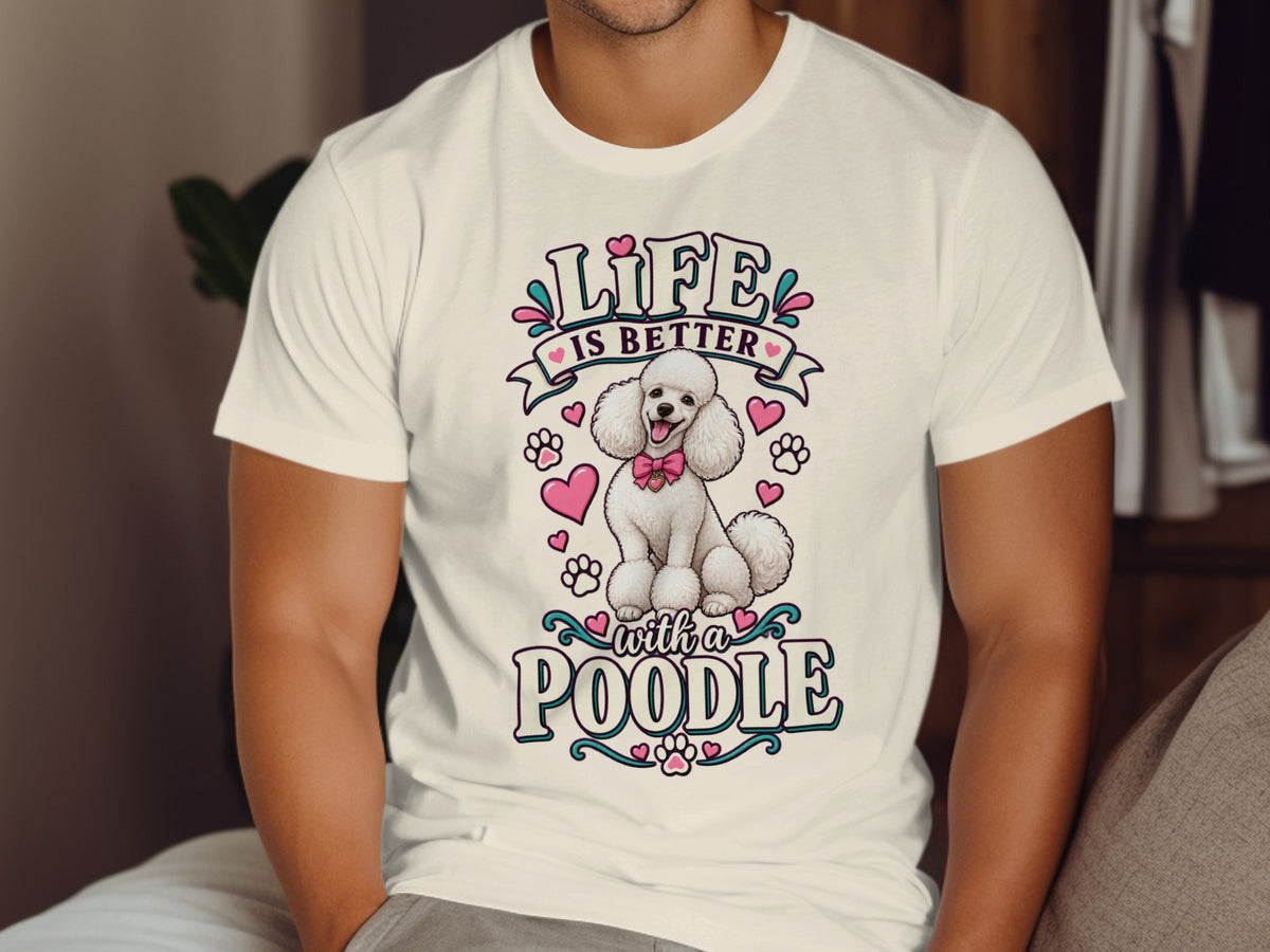 White t-shirt with a poodle graphic and text: "Life is better with a poodle".