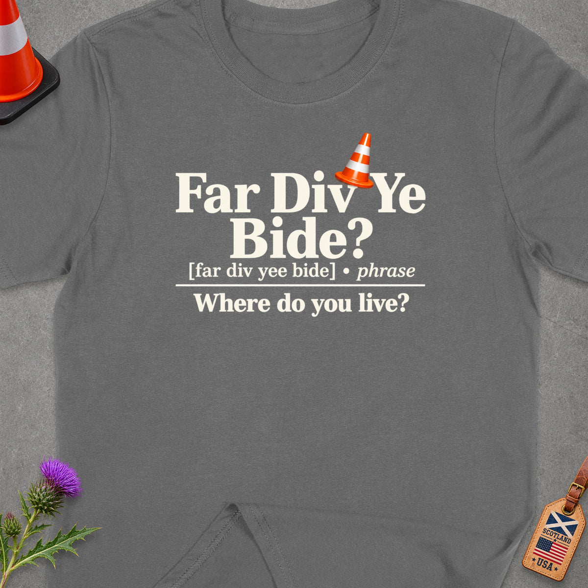 Grey t-shirt with "Far Div Ye Bide? Where do you live?" text.