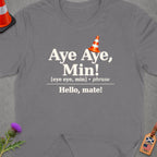 Gray t-shirt with "Aye Aye, Min! Hello, mate!" text.