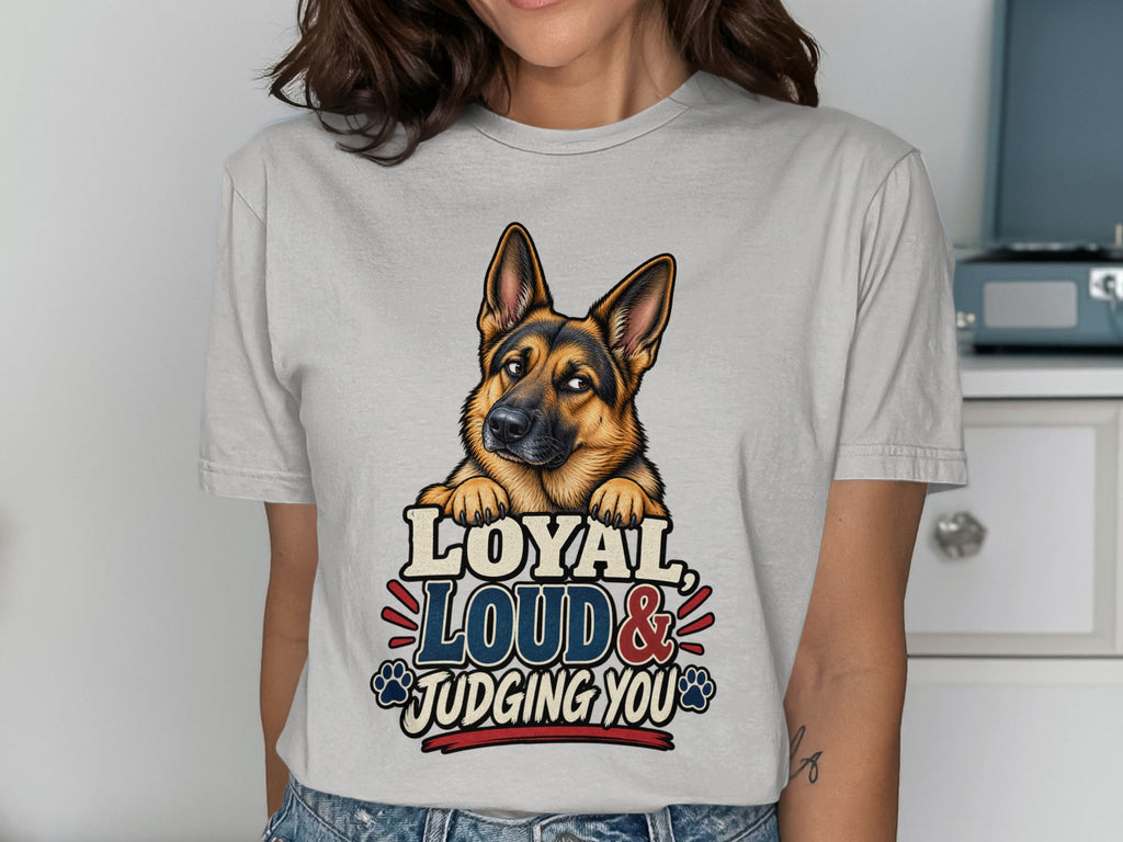 German Shepherd graphic with text "Loyal, Loud & Judging You" on t-shirt.