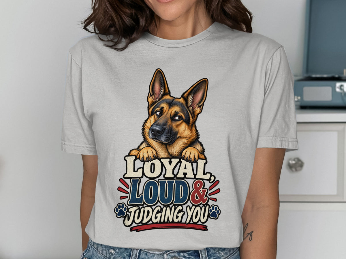 German Shepherd graphic with text "Loyal, Loud & Judging You" on t-shirt.