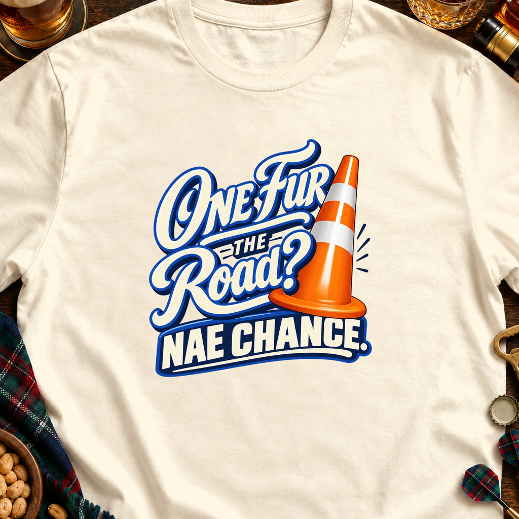 Cream t-shirt with "One Fur the Road? NAE CHANCE" text and a traffic cone.