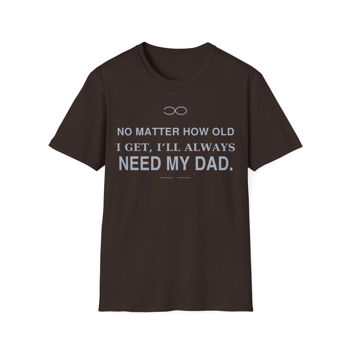 Always Need Dad T-Shirt