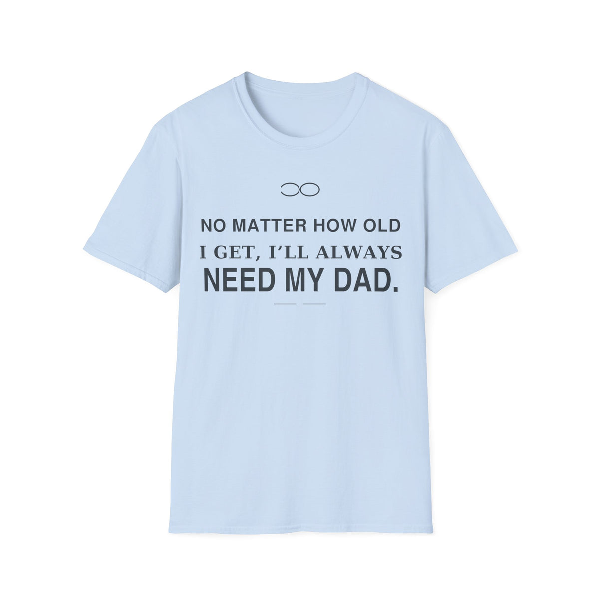 Always Need Dad T-Shirt