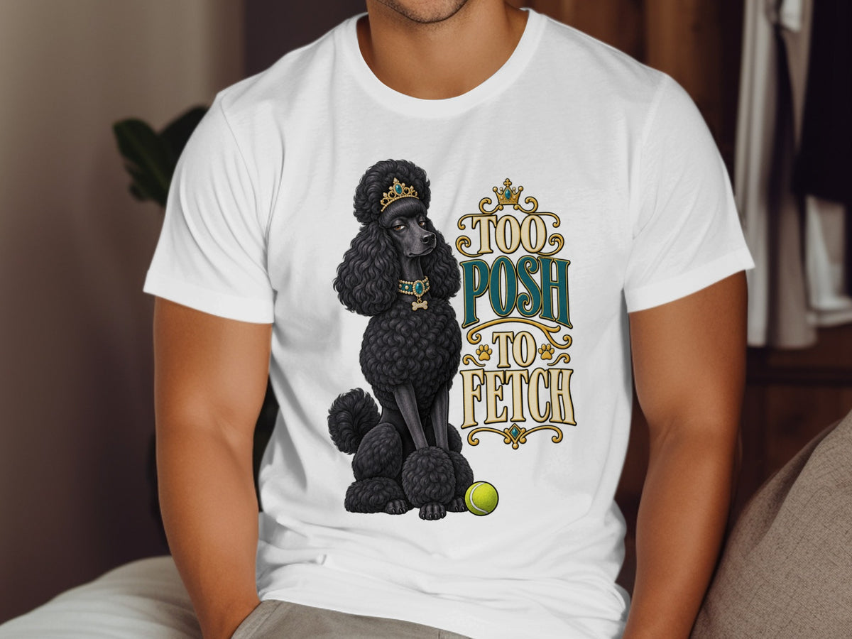 Black poodle wearing a crown and collar with text "Too Posh To Fetch"