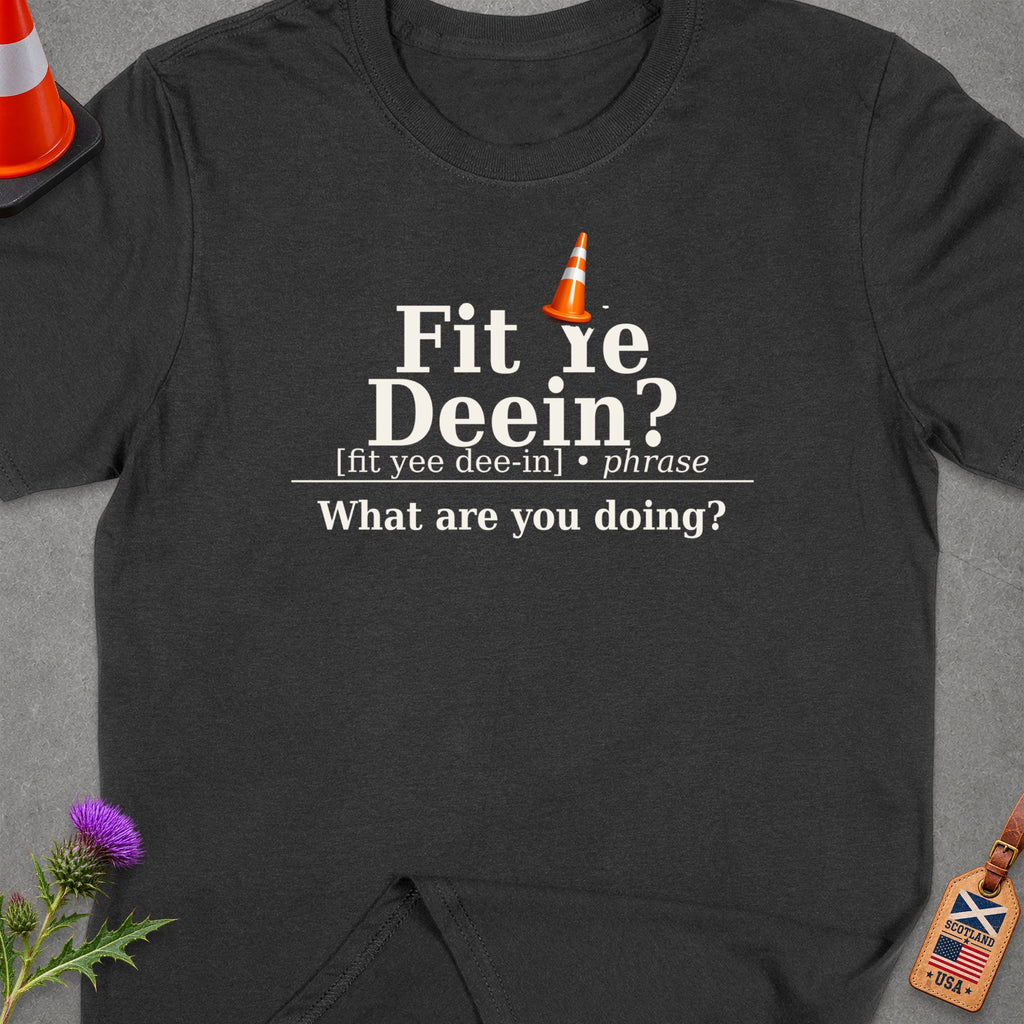 Dark grey t-shirt with "Fit re Deein? What are you doing?" text.