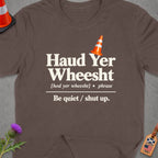 Brown t-shirt with "Haud Yer Wheesht" and definition, orange traffic cone graphic.