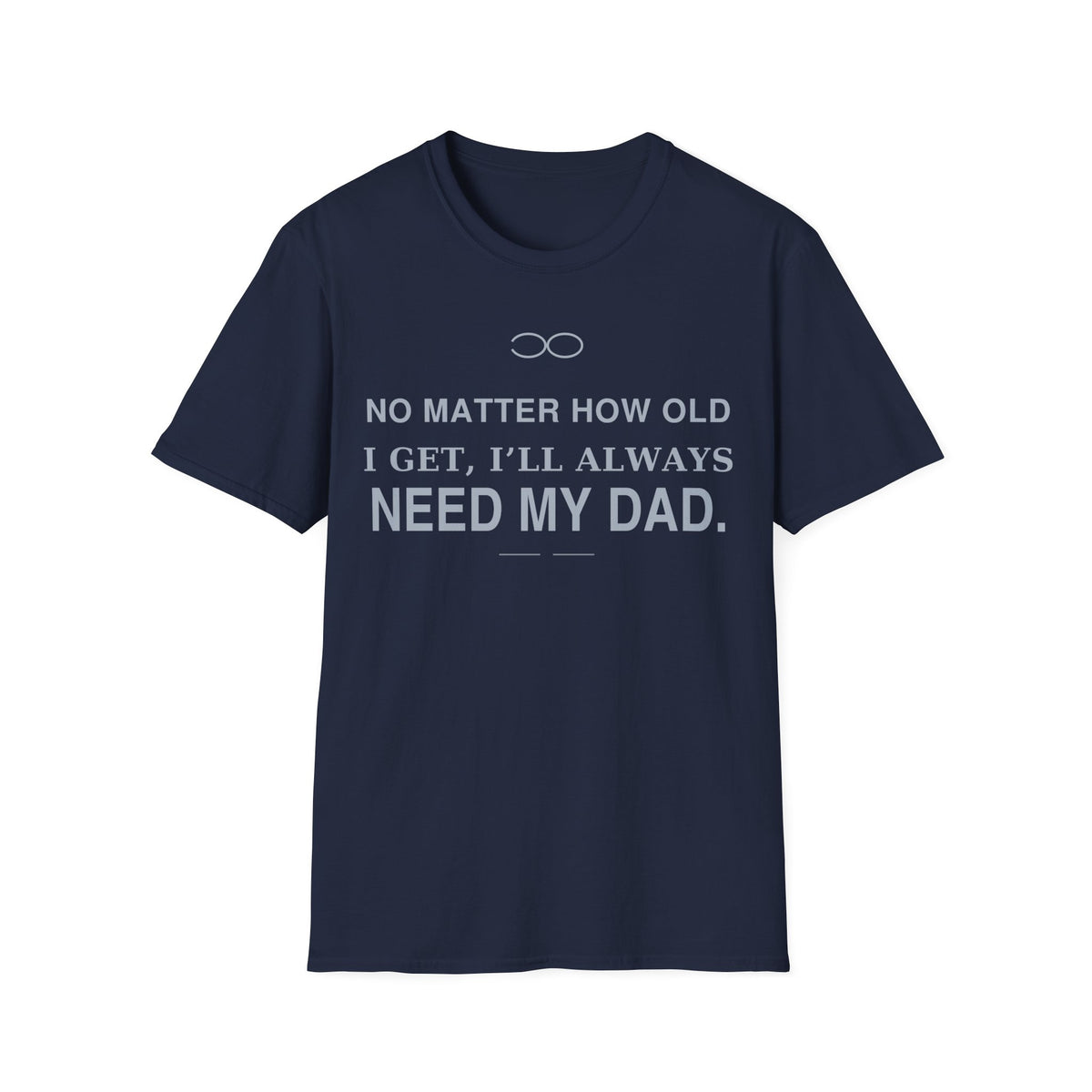 Always Need Dad T-Shirt
