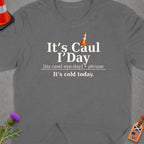 Gray t-shirt with "It's Caul I'Day" and "It's cold today." text.