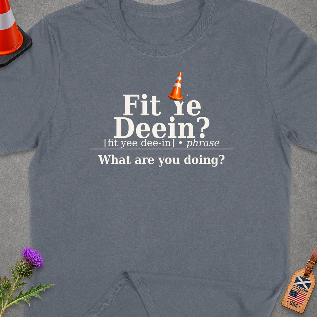 Grey t-shirt with "Fit re Deein? What are you doing?" text.