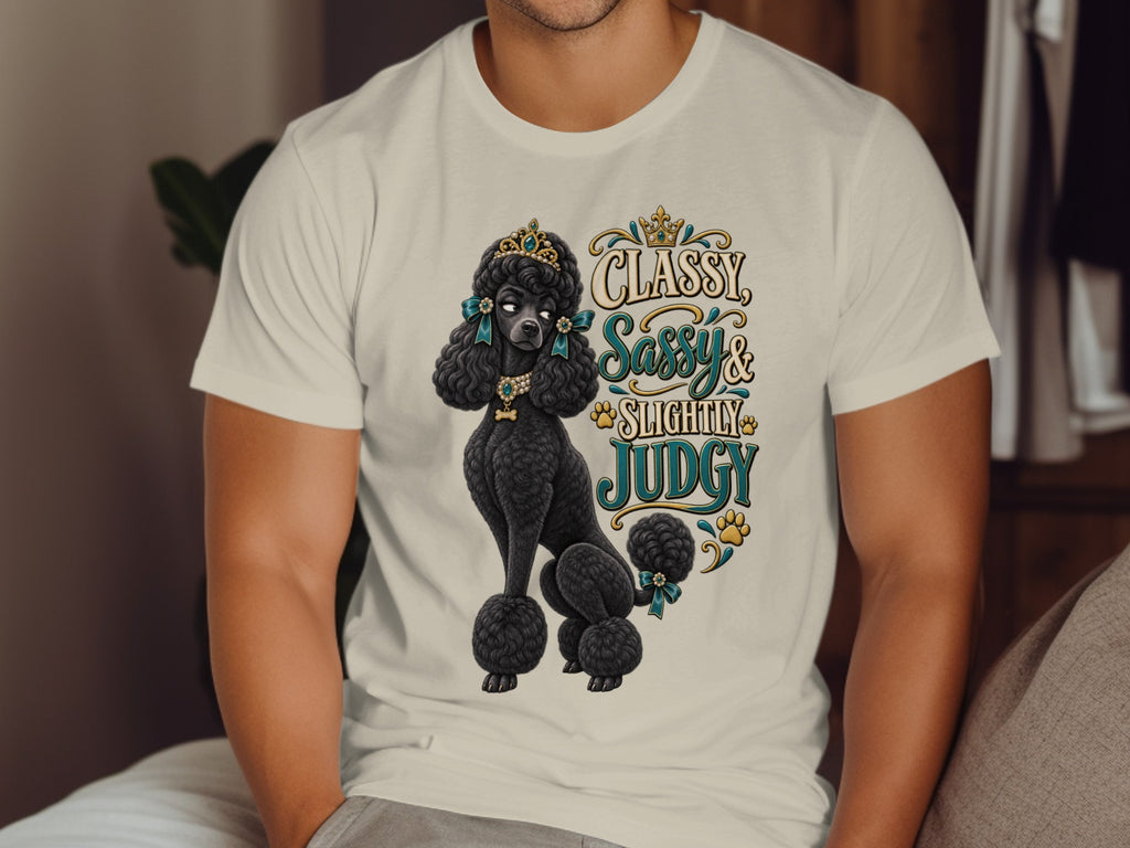 T-shirt with a black poodle wearing a crown and the text "Classy, Sassy & Slightly Judgy."