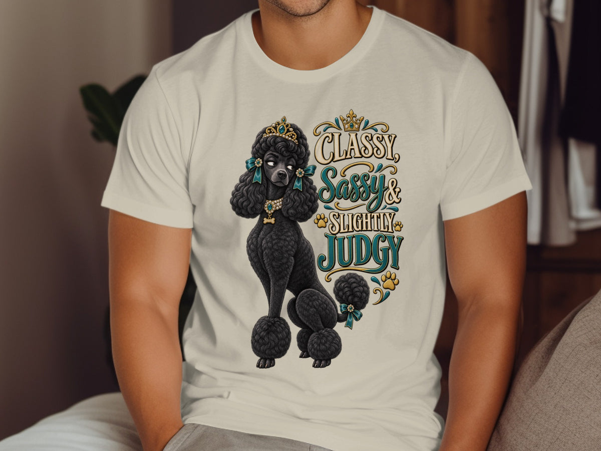 T-shirt with a black poodle wearing a crown and the text "Classy, Sassy & Slightly Judgy."