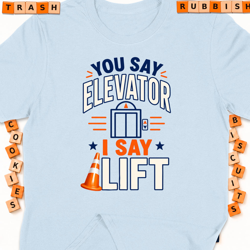 Light blue t-shirt with "You Say Elevator, I Say Lift" text and graphic.