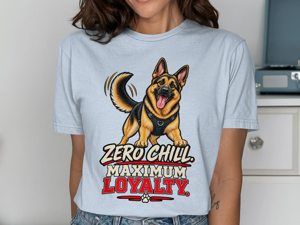 German Shepherd graphic with text "Zero Chill Maximum Loyalty" on a light blue t-shirt.
