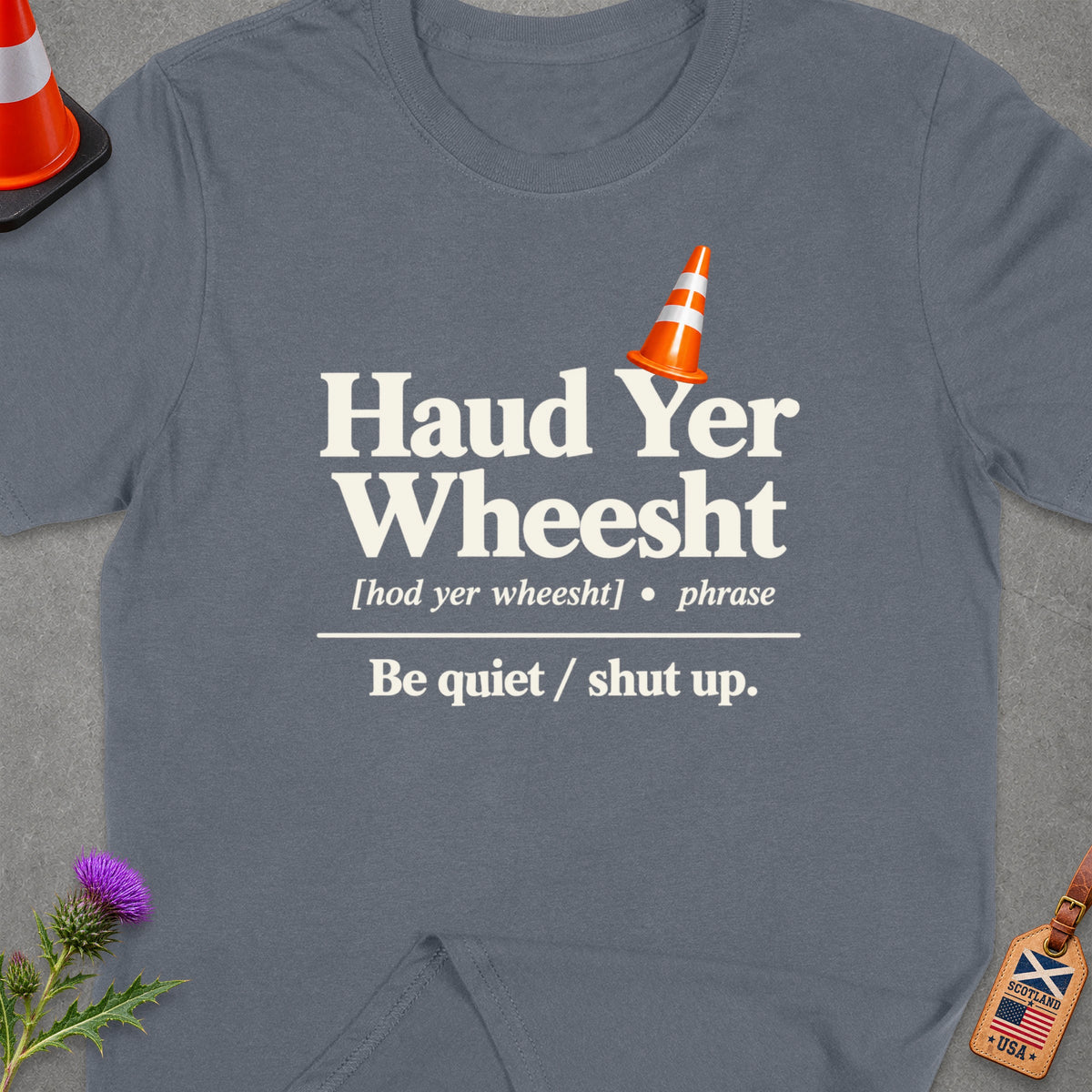 Grey t-shirt with "Haud Yer Wheesht" definition and a traffic cone graphic.