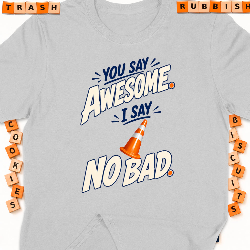 Grey t-shirt with "You say awesome, I say no bad" graphic and traffic cone.