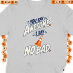 Grey t-shirt with "You say awesome, I say no bad" graphic and traffic cone.