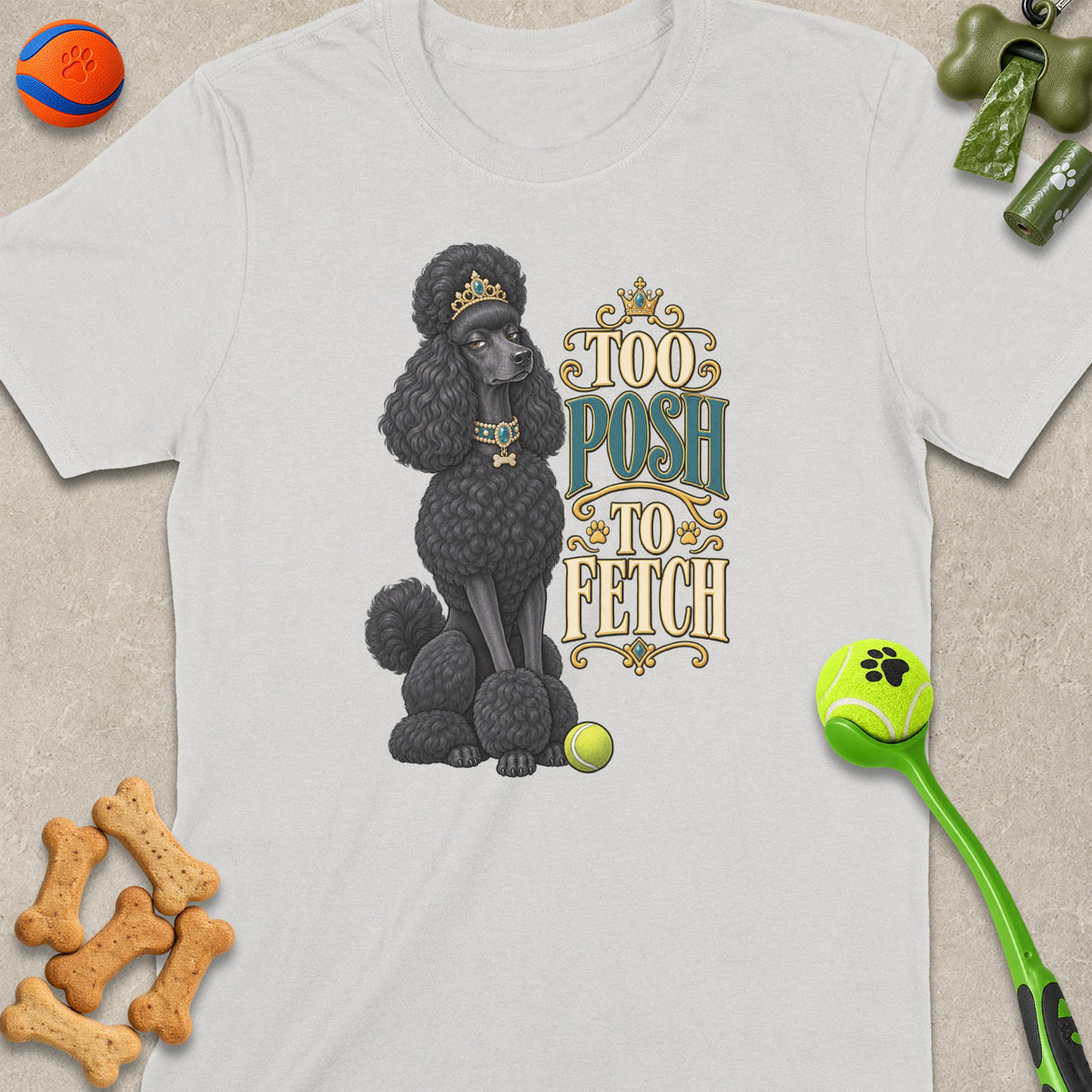 Black poodle wearing crown and jewels with text "Too Posh To Fetch".