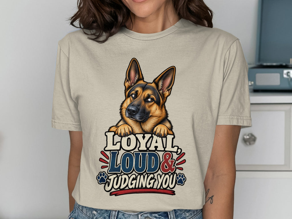 German Shepherd graphic on beige t-shirt reads "Loyal, Loud & Judging You".