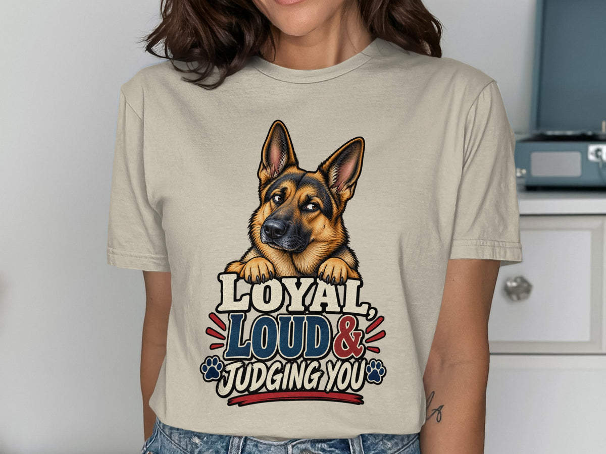 German Shepherd graphic on beige t-shirt reads "Loyal, Loud & Judging You".