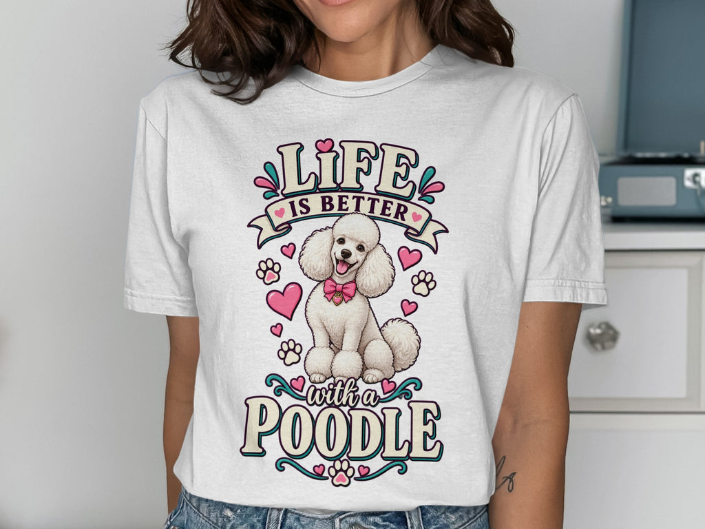 White t-shirt with graphic: "Life is Better with a Poodle" and a white poodle.